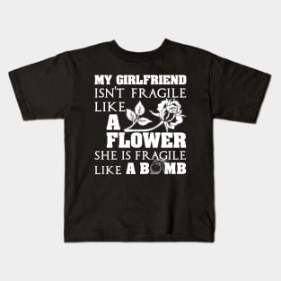 My Girlfriend Isn't Fragile Like A Flower She A Bomb Kids T-Shirt